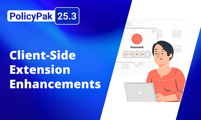 The image features a woman sitting at a laptop, interacting with a password input interface, alongside the text "PolicyPak 25.3" and "Client-Side Extension Enhancements" on a blue background. (Captioned by AI)