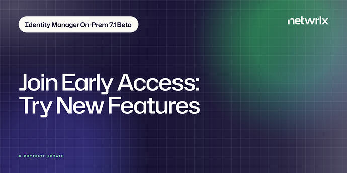 identity-manager-on-prem-7-1-beta-update-join-early-access-try