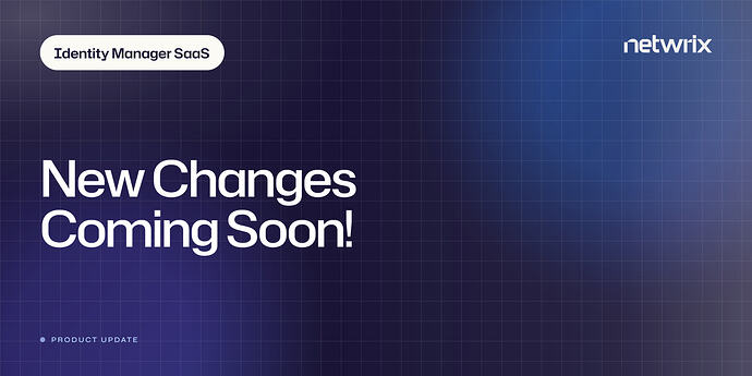 identity-manager-saas-update-new-changes-coming-soon